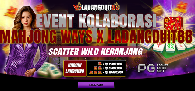 EVENT KOLABORASI MAHJONG WAYS X LADANGDUIT88 - SCATTER WILD KERANJANG